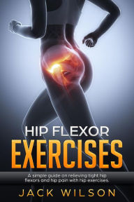 Title: Hip Flexor Exercises, Author: Jack Wilson