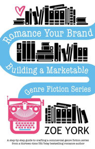 Title: Romance Your Brand (Publishing How To, #1), Author: Zoe York