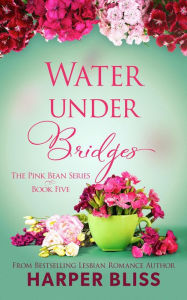 Title: Water under Bridges (Pink Bean Series, #5), Author: Harper Bliss