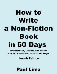 Title: How to Write a Non-fiction Book in 60 Days, Author: Paul Lima