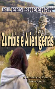 Title: Zumbis e Alienígenas (A Jornada de Kendra, #4), Author: Eileen Sheehan