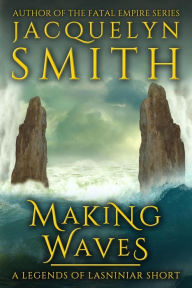Title: Making Waves: A Legends of Lasniniar Short, Author: Jacquelyn Smith
