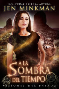 Title: A La Sombra Del Tiempo, Libro 2: Visiones Del Pasado, Author: Jen Minkman