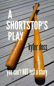 Title: A Shortstop's Play, Author: Kyler Doss