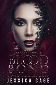 Title: Blood Bond (The Alphas, #3), Author: Jessica Cage