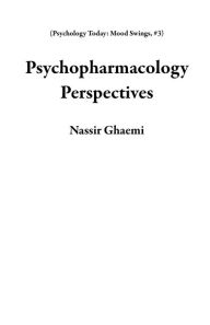 Title: Psychopharmacology Perspectives (Psychology Today: Mood Swings, #3), Author: Nassir Ghaemi