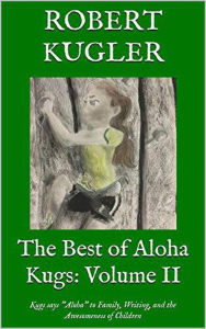 Title: The Best of Aloha Kugs: Volume II (Kugs Says Aloha!, #2), Author: Robert Kugler