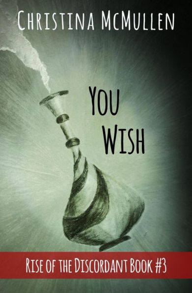 You Wish (Rise of the Discordant, #3)
