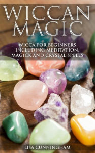 Title: Wiccan Magic Wicca For Beginners including Meditation, Magick and Crystal Spells, Author: Lisa Cunningham