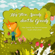 Title: Hey There, Speedy, don't be Greedy (books for kids 3-5, #1), Author: J.L. Noffsinger