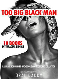 Title: 10 Books Interracial Bundle - Taboo Breeding, Horny White Wives, Too Big Black Man Bareback Rough Hard Backdoor Gang Sex Stories Collection (Sexy Woman Filled Erotica, #1), Author: ORAL DADDY