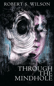 Title: Through the Mindhole, Author: Robert S. Wilson