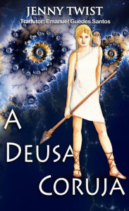 Title: A Deusa Coruja, Author: Jenny Twist