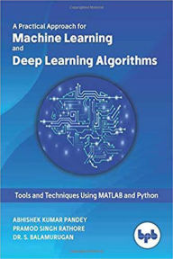 Title: A Practical Approach for Machine Learning and Deep Learning Algorithms, Author: Abhishek Kumar Pandey