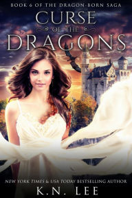 Title: Curse of the Dragons (Dragon Born Saga, #6), Author: K.N. Lee