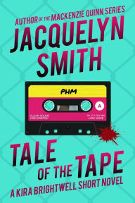 Title: Tale of the Tape: A Kira Brightwell Short Novel (Kira Brightwell Mysteries), Author: Jacquelyn Smith