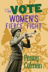 Title: The Vote: Women's Fierce Fight, Author: Penny Colman