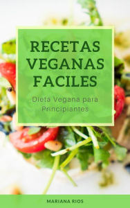 Title: Recetas Veganas Faciles. Dieta Vegana para Principiantes, Author: Mariana Rios