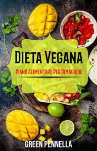 Title: Dieta Vegana: Piano Alimentare Per Dimagrire, Author: Green Pennella