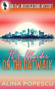 Title: It's Murder on the Catwalk (OWL Investigations Mysteries, #2), Author: Alina Popescu