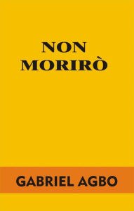 Title: Non morirò, Author: Gabriel Agbo