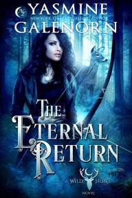 Title: The Eternal Return (The Wild Hunt, #10), Author: Yasmine Galenorn