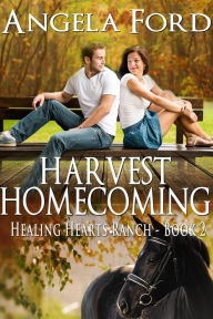 Title: Harvest Homecoming (The Healing Hearts Ranch, #2), Author: Angela Ford