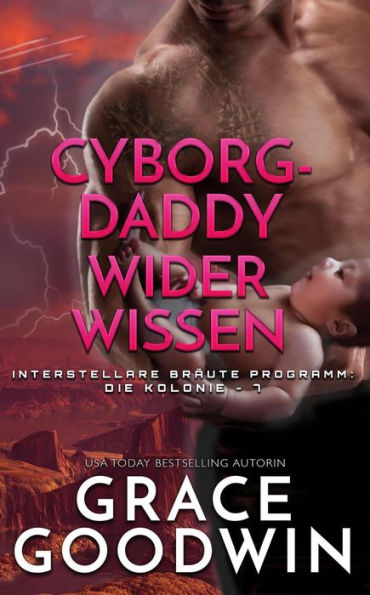 Cyborg-Daddy wider Wissen (Interstellare Bräute® Programm: Die Kolonie, #7)