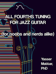 Title: All Fourths Tuning for Jazz Guitar, Author: Yasser Mattar