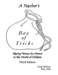 Title: A Teacher's Bag of Tricks: Staying Person-to-Person in the World of Children, Author: Greg Nelson