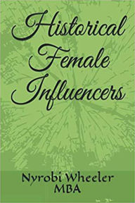 Title: Historical Female Influencers, Author: Nyrobi Wheeler