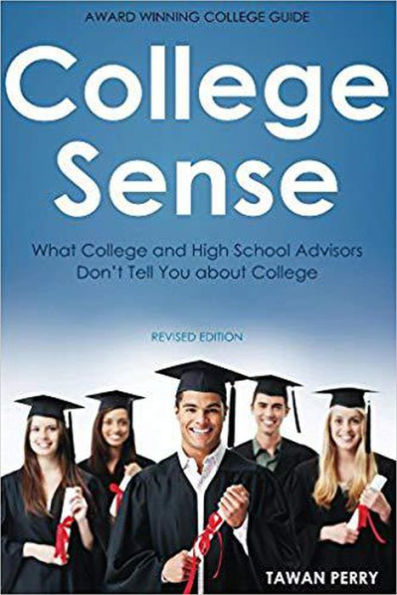 College Sense: What College and High School Advisors Don't Tell You About College