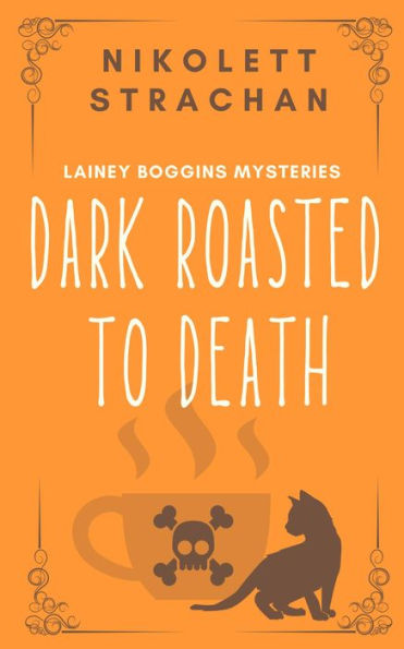 Dark Roasted to Death (Lainey Boggins Mysteries, #1)