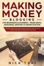 Making Money Blogging For Beginners & Dummies - From Ideas, Designing, Writing To Monetization