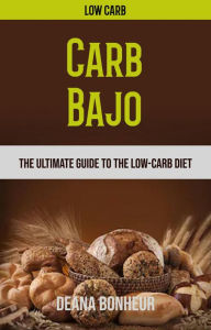 Title: Carb Bajo: La Guía Definitiva Para La Dieta Baja En Carbohidratos, Author: Deana Bonheur