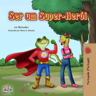 Title: Ser um Super-Herói (Portuguese - Portugal Bedtime Collection), Author: Liz Shmuilov