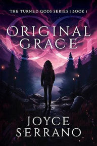 Title: Original Grace (The Turned Gods, #1), Author: Joyce Serrano