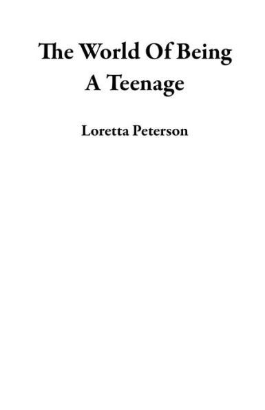 The World Of Being A Teenage