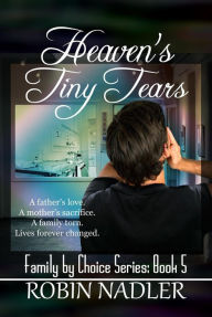 Title: Heaven's Tiny Tears (Family by Choice, #5), Author: Robin Nadler