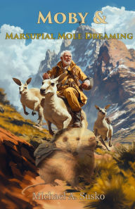 Title: Moby and Marsupial Mole Dreaming (The Dreaming Series, #3), Author: Michael A. Susko
