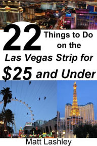 Title: 22 Things to Do on the Las Vegas Strip for $25 and Under, Author: Matt Lashley