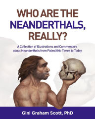 Title: Who Are the Neanderthals Really, Author: Gini Graham Scott