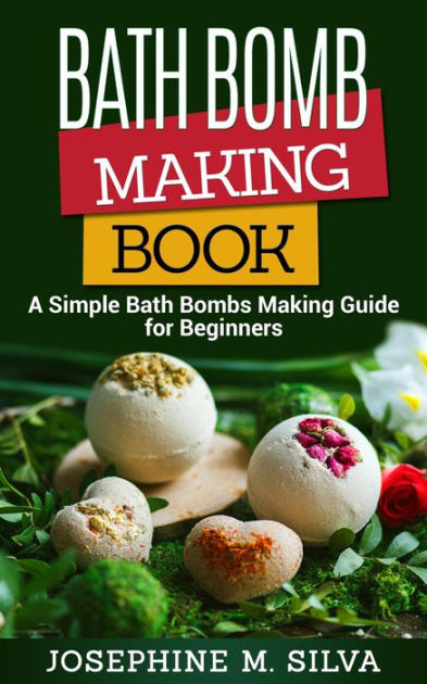 Bath Bomb Making Book: A Simple Bath Bombs Making Guide for Beginners ...