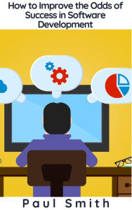 Title: How to Improve the Odds of Success in Software Development, Author: Paul Smith