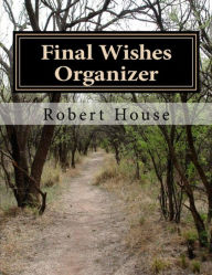 Title: Final Wishes Organizer, Author: Robert House
