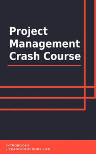 Title: Project Management Crash Course, Author: IntroBooks Team