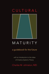 Title: Cultural Maturity: A Guidebook for the Future, Author: Charles M. Johnston