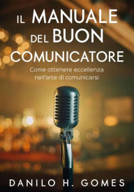 Title: Il Manuale del Buon Comunicatore, Author: Danilo H. Gomes