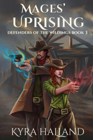Title: Mages' Uprising (Defenders of the Wildings, #3), Author: Kyra Halland