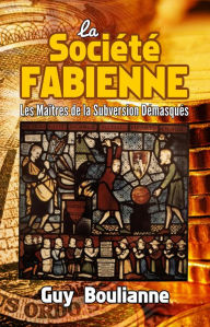 Title: La Société fabienne: les maîtres de la subversion démasqués, Author: Guy Boulianne